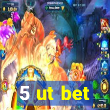 5 ut bet